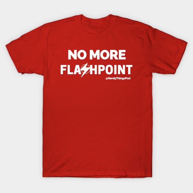 No More Flashpoint T-Shirt by Nerdy Things Podcast